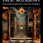 Pałac Mozaikowy. Wolnomularstwo i sztuka pamięci